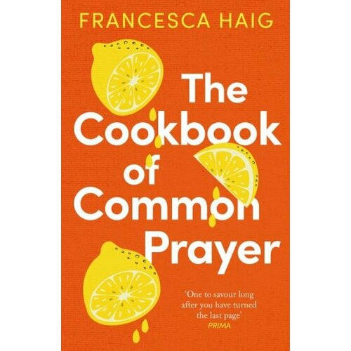 Francesca Haig - The Cookbook of Common Prayer