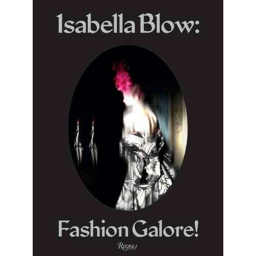 Isabella Blow: Fashion Galore (ONeill Alastair) - фото №1