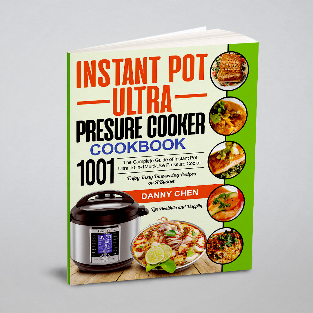 Instant Pot Ultra Pressure Cooker Cookbook 1001. The Complete Guide of Instant Pot Ultra 10-in-1 Multi-Use Pressure Cooker| Enjoy Tasty Time-saving R…