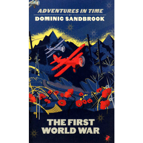 Adventures in Time. The First World War | Sandbrook Dominic