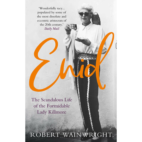 Enid. The Scandalous High-society Life of the Formidable Lady Killmore | Wainwright Robert