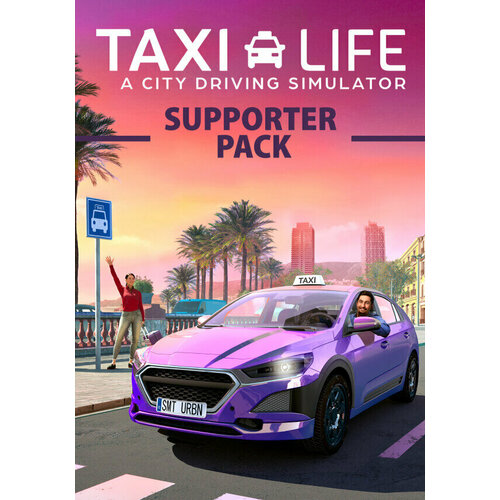 Игра Taxi Life A City Driving Simulator - Supporter Pack Steam PC Регион активации Весь Мир 473₽
