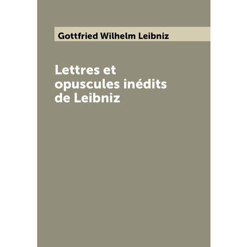 Lettres et opuscules inédits de Leibniz