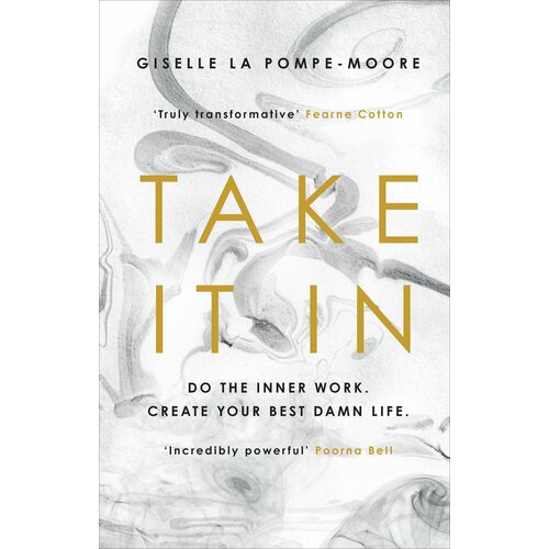 Take It In. Do the inner work. Create your best damn life | Pompe-Moore Giselle La