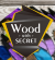 Wood with SECRET
