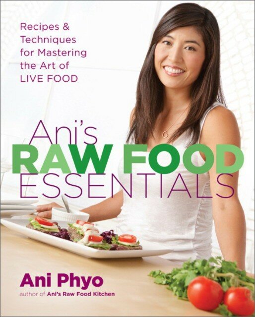 Phyo Ani "Ani's Raw Food Essentials: Recipes and Techniques for Mastering the Art of Live Food"