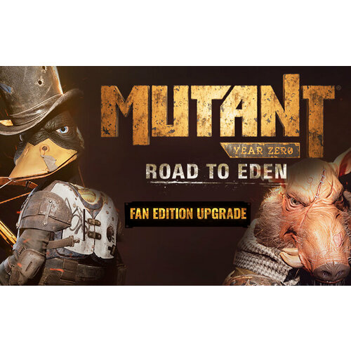 Mutant Year Zero: Road to Eden - Fan Edition Upgrade (Steam; PC; Регион активации РФ, СНГ)