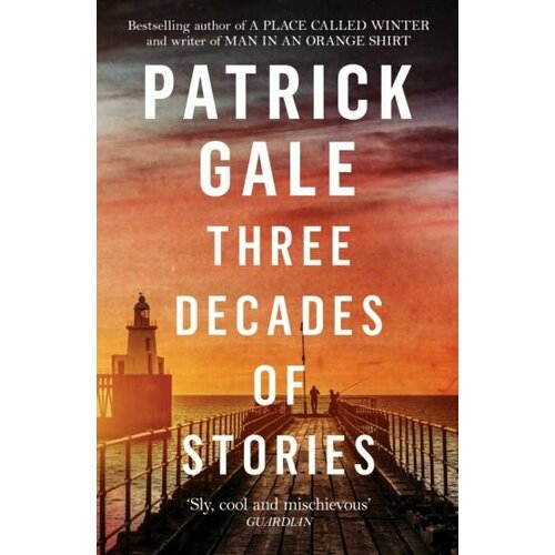 Patrick Gale - Three Decades of Stories