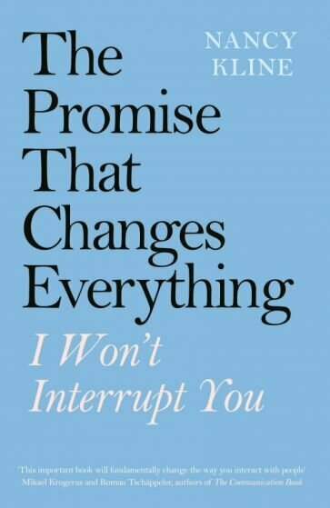 Nancy Kline - The Promise That Changes Everything. I Won’t Interrupt You