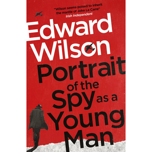 Portrait of the Spy as a Young Man | Wilson Edward