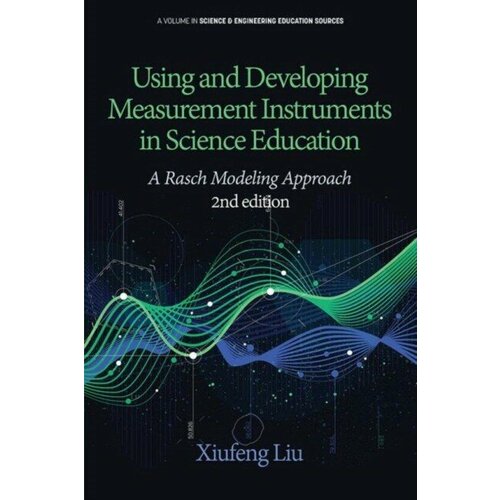 Xiufeng Liu "Using and Developing Measurement Instruments in Science Education"
