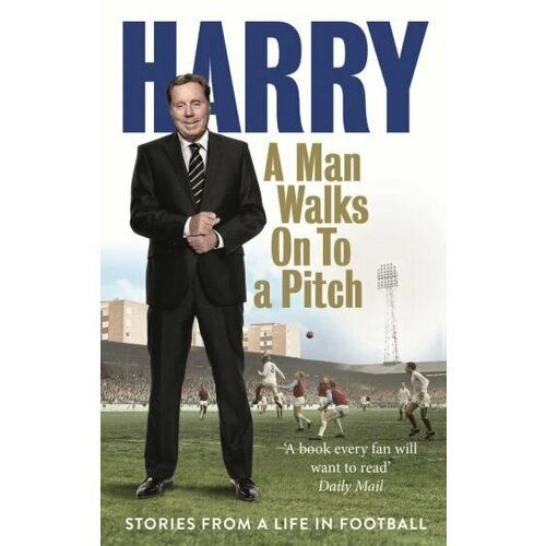 Harry Redknapp - A Man Walks On to a Pitch