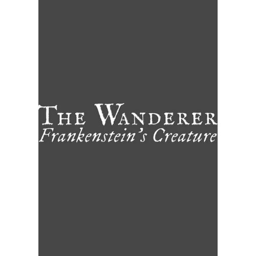 The Wanderer: Frankenstein's Creature (Steam; PC; Регион активации РФ, СНГ)