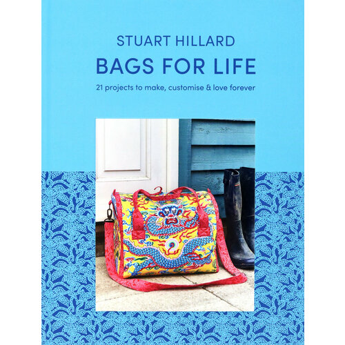 Bags for Life. 21 projects to make, customise and love forever | Hillard Stuart