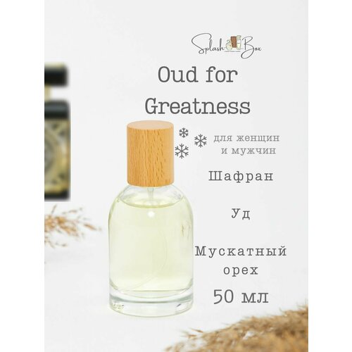 Oud for greatness духи стойкие