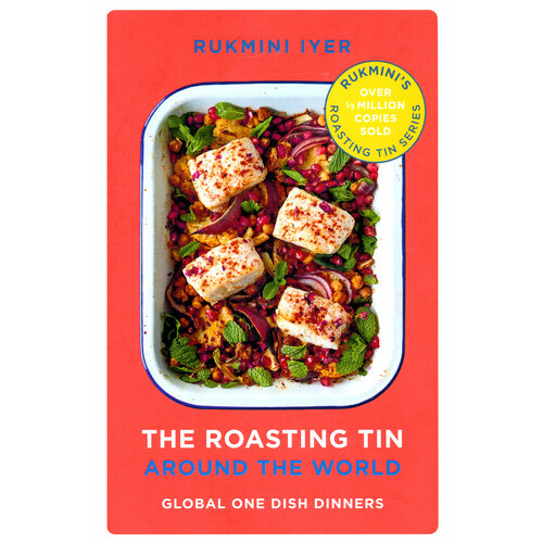 The Roasting Tin. Around the World. Global One Dish Dinners | Iyer Rukmini