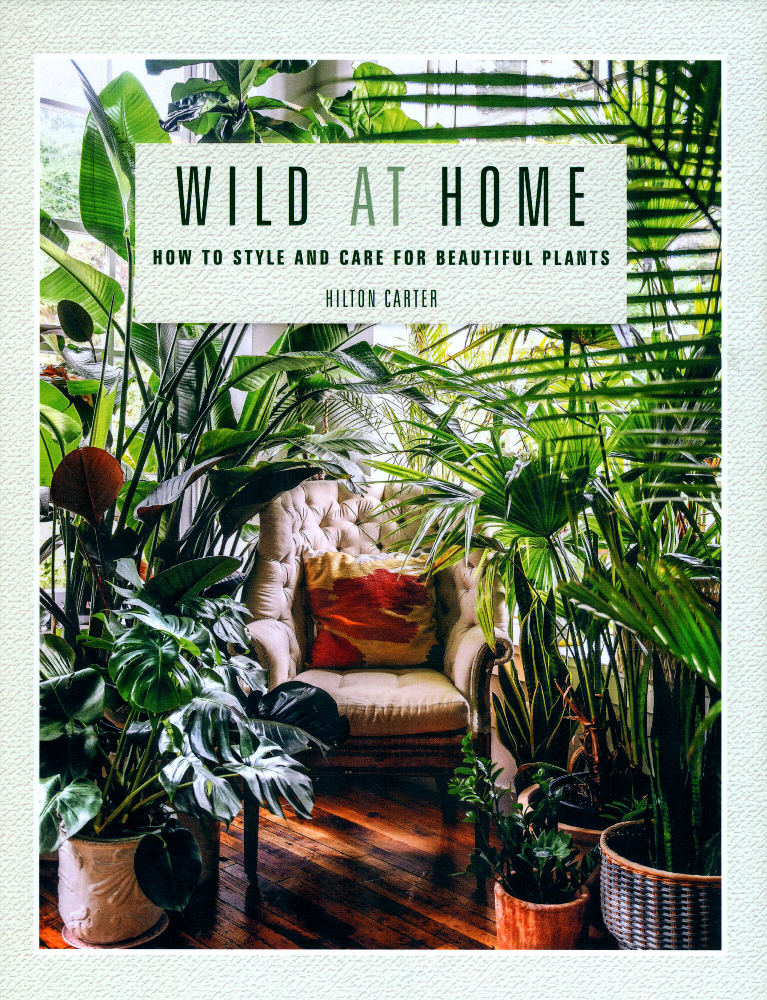 Wild at Home. How to Style and Care for Beautiful Plants / Книга на Английском