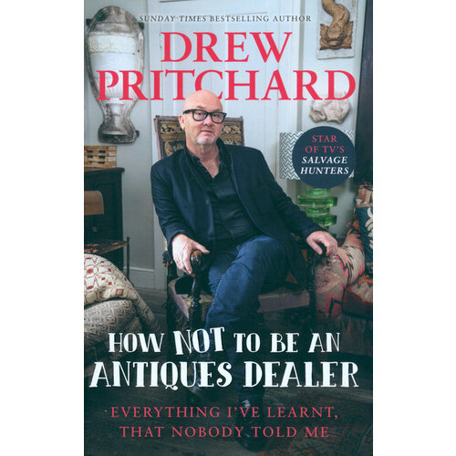How Not to Be an Antiques Dealer. Everything I've learnt, that nobody told me | Pritchard Drew