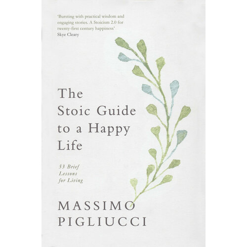 The Stoic Guide to a Happy Life. 53 Brief Lessons for Living | Pigliucci Massimo