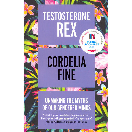Testosterone Rex. Unmaking the Myths of Our Gendered Minds | Fine Cordelia