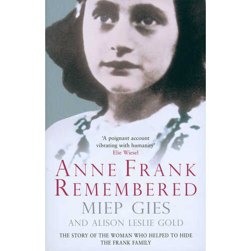 Anne Frank Remembered. The Story of the Woman Who Helped to Hide the Frank Family | Gies Miep