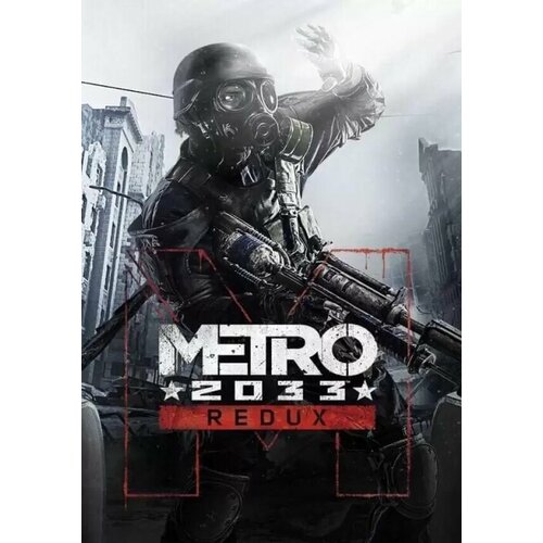 Metro 2033 Redux (Steam; PC; Регион активации Не для РФ)