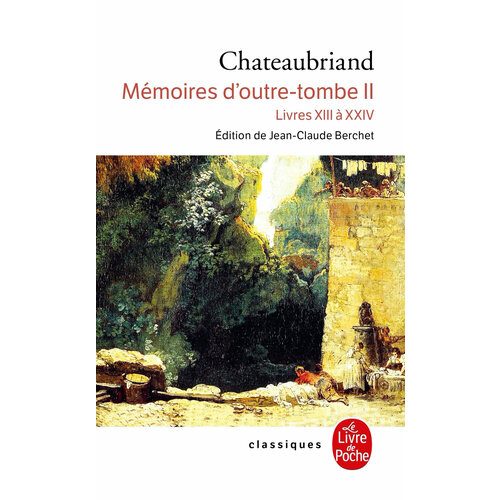 de chateaubriand francois rene mémoires d outre tombe tome 3 livres xxv a xxxiii Memoires d'outre-tombe. Tome 2. Livres XIII a XXIV / Книга на Французском