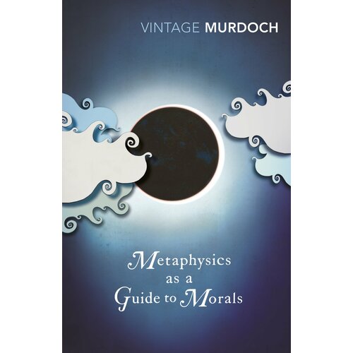 Metaphysics as a Guide to Morals | Murdoch Iris