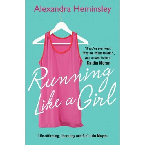 Alexandra Heminsley - Running Like a Girl