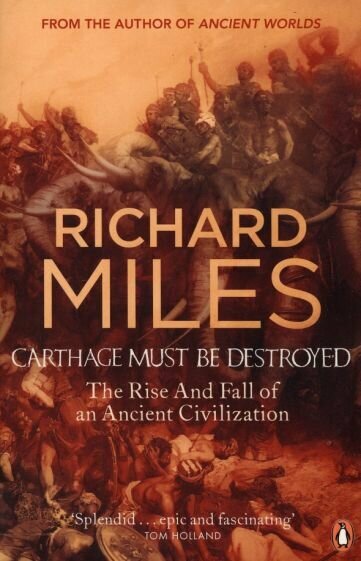 Carthage Must Be Destroyed. The Rise And Fall Of An Ancient Civilization - фото №1
