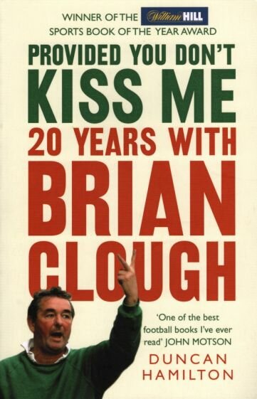 Provided You Don't Kiss Me. 20 Years with Brian Clough - фото №1