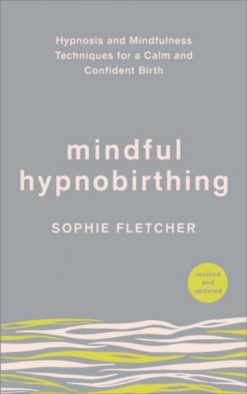Mindful Hypnobirthing. Hypnosis and Mindfulness Techniques for a Calm and Confident Birth - фото №1