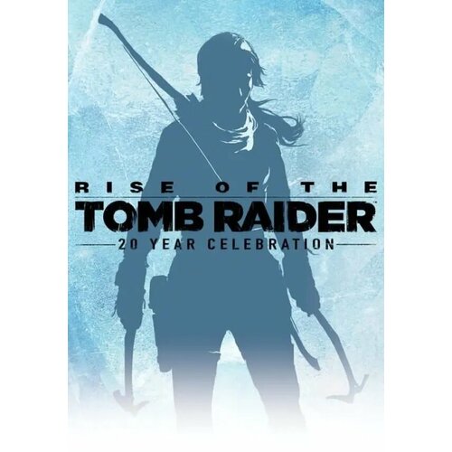 Rise of the Tomb Raider: 20 Year Celebration (Steam; PC; Регион активации РФ, СНГ)