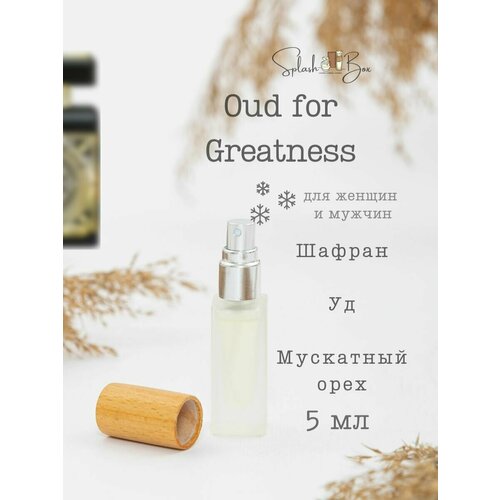 Oud for greatness духи стойкие