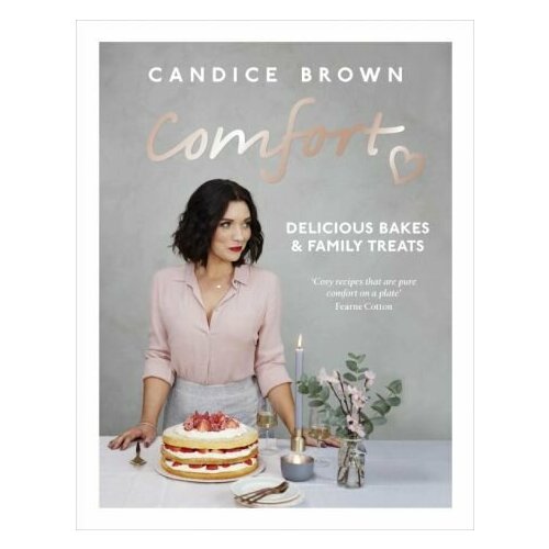 Candice Brown - Comfort. Delicious Bakes and Family Treats