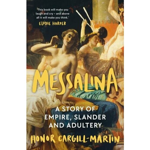 Honor Cargill-Martin - Messalina. A Story of Empire, Slander and Adultery
