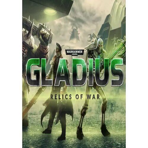 Warhammer 40,000: Gladius - Relics of War (Steam; PC; Регион активации Россия и СНГ)