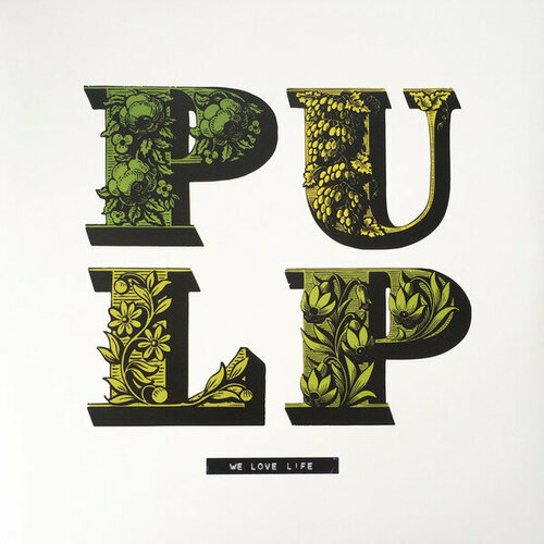 Pulp Виниловая пластинка Pulp We Love Life 0094639415816 виниловая пластинка chemical brothers the we are the night