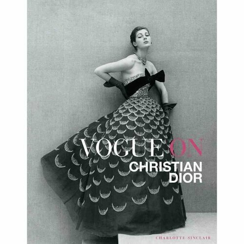 Sinclair Charlotte "Vogue on Christian Dior"