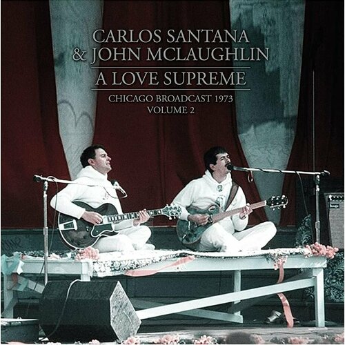 Santana Carlos & Mclaughlin John Виниловая пластинка Santana Carlos & Mclaughlin John A Love Supreme Chicago Broadcast 1973 Volume 2 warner bros chicago chicago christmas виниловая пластинка