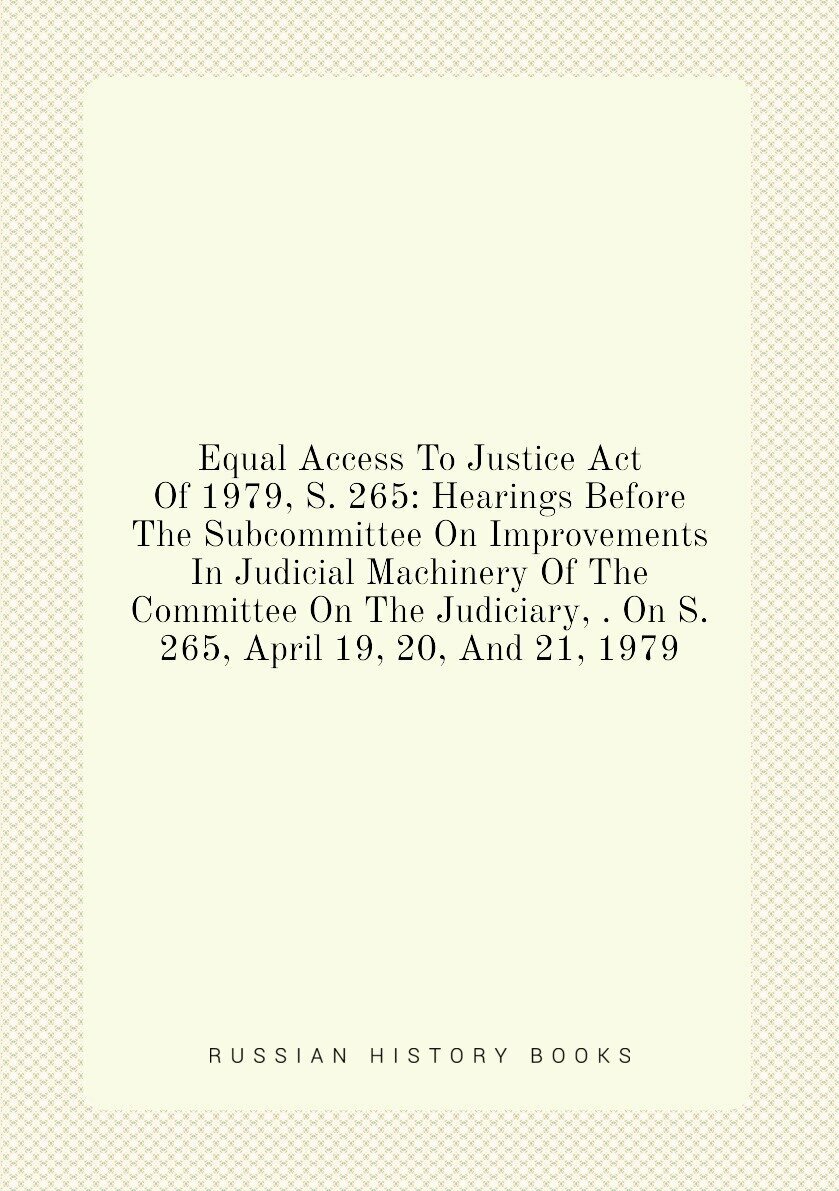 Equal Access To Justice Act Of 1979, S. 265: Hearings Before The Subcommittee On Improvements In Judicial Machinery Of The Committee On The Judiciary…