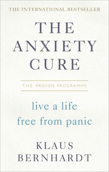 The Anxiety Cure. Live a Life Free From Panic in Just a Few Weeks - фото №1