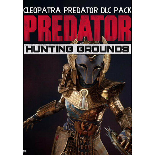 Predator: Hunting Grounds - Cleopatra DLC Pack (Steam; PC; Регион активации все страны)