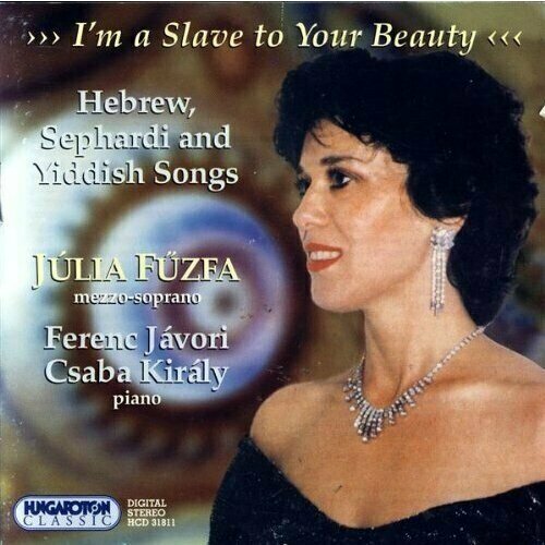 AUDIO CD HUNGARY I'm a Slave to Your Beauty - Sephardi, Yiddish, and Hebrew Songs