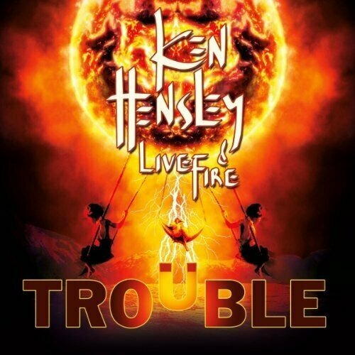 AUDIO CD Ken Hensley & Live Fire: Trouble. 1 CD ken hensley blood on the highway the ken hensley story when too many dreams come true