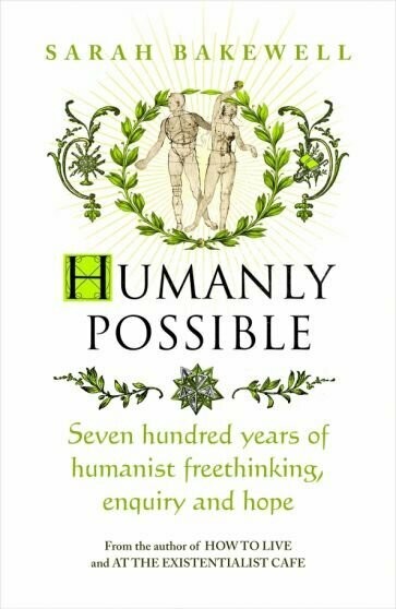 Humanly Possible. Seven Hundred Years of Humanist Freethinking, Enquiry and Hope - фото №1