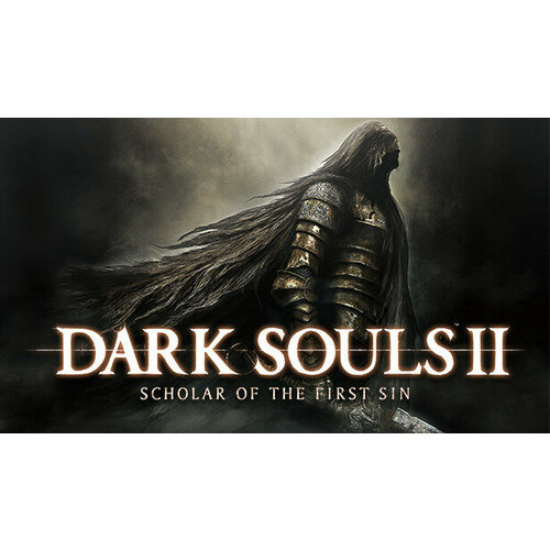 Игра DARK SOULS II Scholar of The First Sin для PC STEAM Регион активации Российская Федерация страны СНГ электронная версия 1299₽