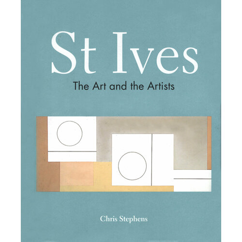 St Ives. The Art and the Artists | Stephens Chris