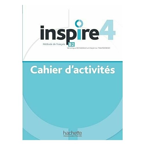 Inspire 4 Cahier d'activites akyuz anne bazelle shahmaei bernadette bonenfant joelle en contexte exercices de vocabulaire a2 audio corrigés