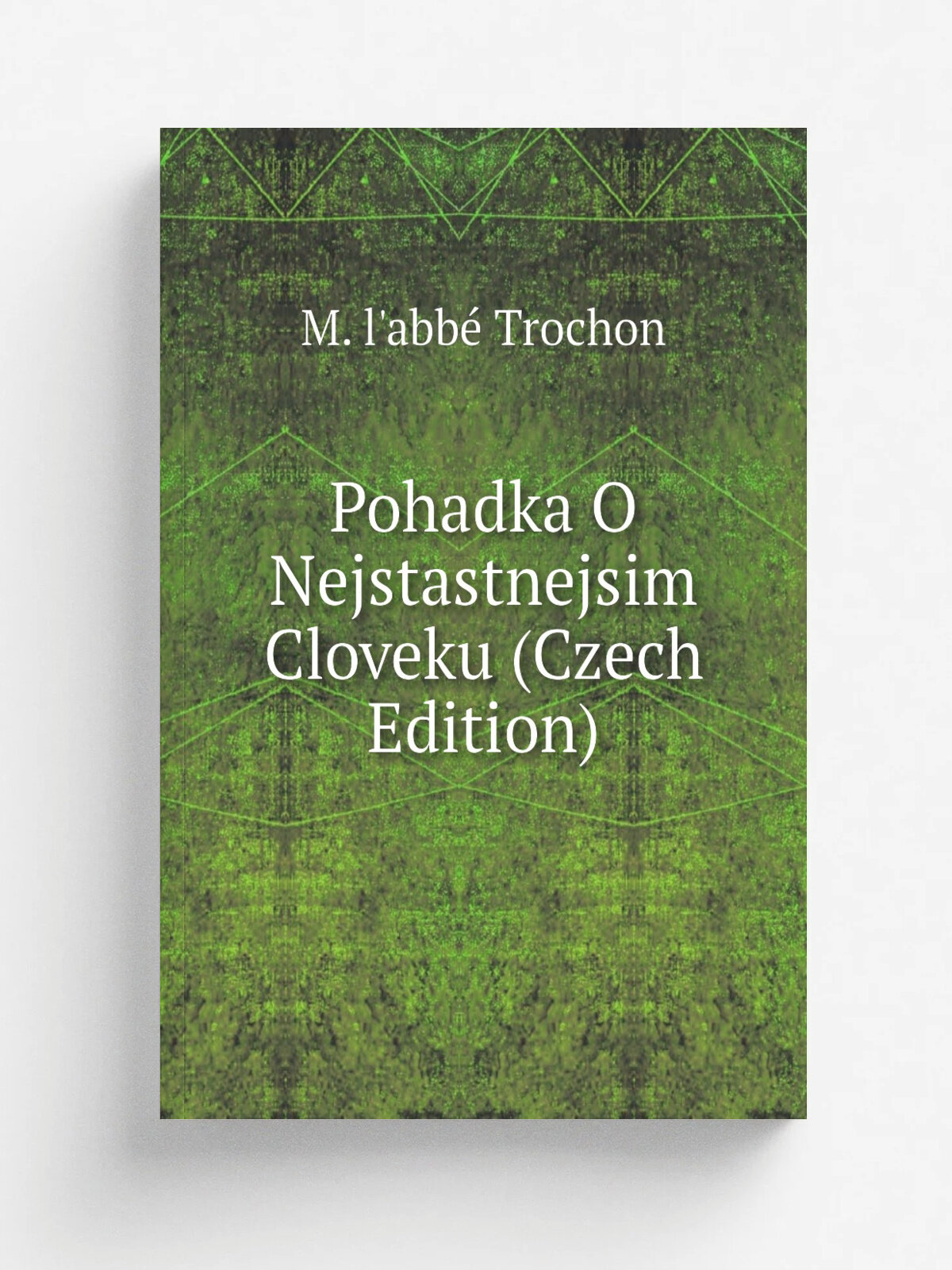 Pohadka O Nejstastnejsim Cloveku (Czech Edition) | M. l'abb. Trochon | Репринт